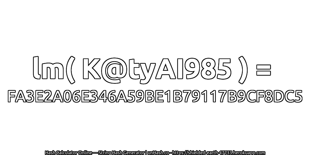 lm( K@tyAI985 ) = FA3E2A06E346A59BE1B79117B9CF8DC5 | unHash.co