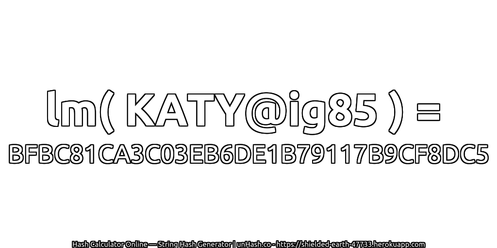 lm( KATY@ig85 ) = BFBC81CA3C03EB6DE1B79117B9CF8DC5 | unHash.co