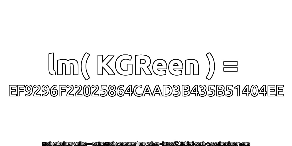 lm( KGReen ) = EF9296F22025864CAAD3B435B51404EE | unHash.co