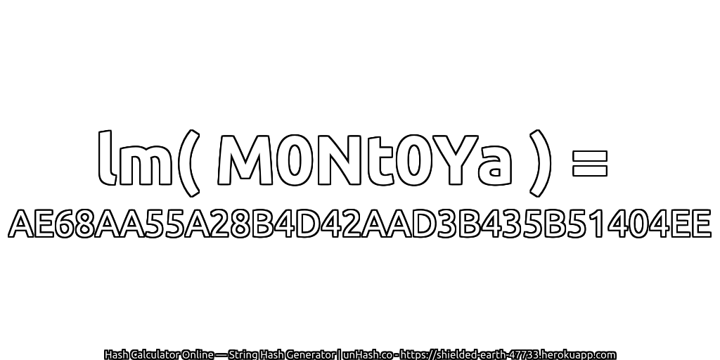lm( M0Nt0Ya ) = AE68AA55A28B4D42AAD3B435B51404EE | unHash.co