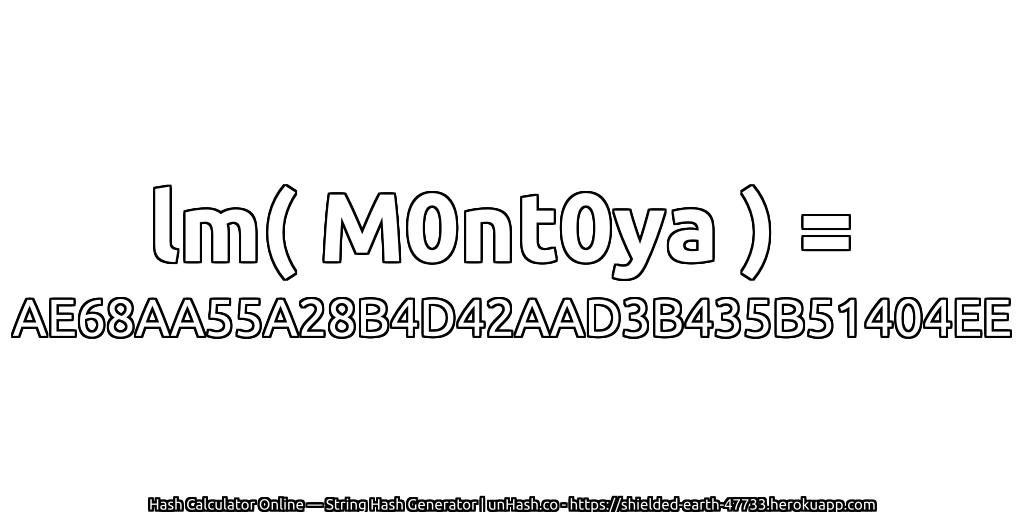 lm( M0nt0ya ) = AE68AA55A28B4D42AAD3B435B51404EE | unHash.co