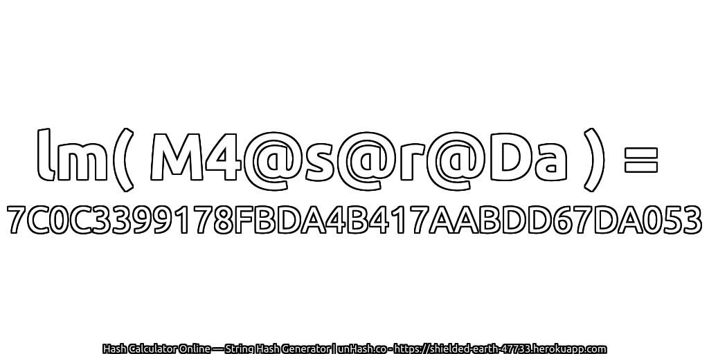 lm( M4@s@r@Da ) = 7C0C3399178FBDA4B417AABDD67DA053 | unHash.co