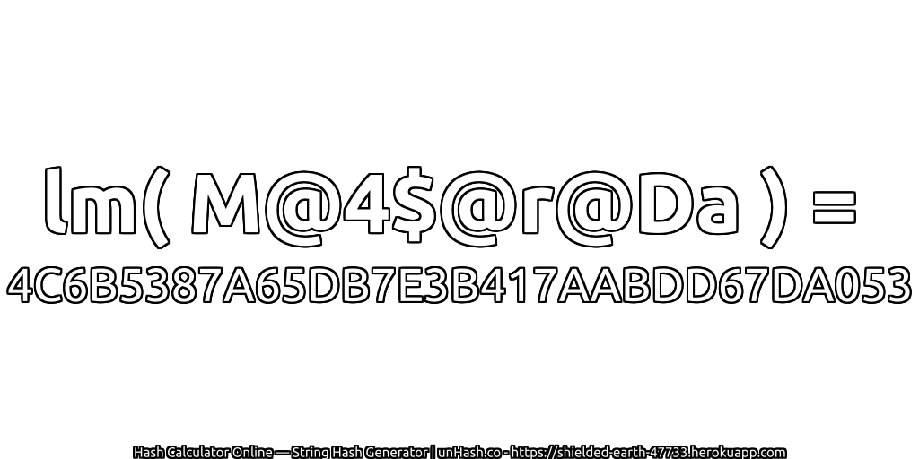 lm( M@4$@r@Da ) = 4C6B5387A65DB7E3B417AABDD67DA053 | unHash.co