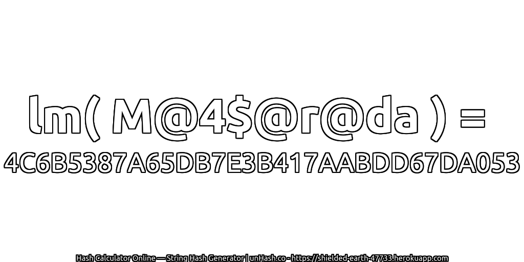 lm( M@4$@r@da ) = 4C6B5387A65DB7E3B417AABDD67DA053 | unHash.co