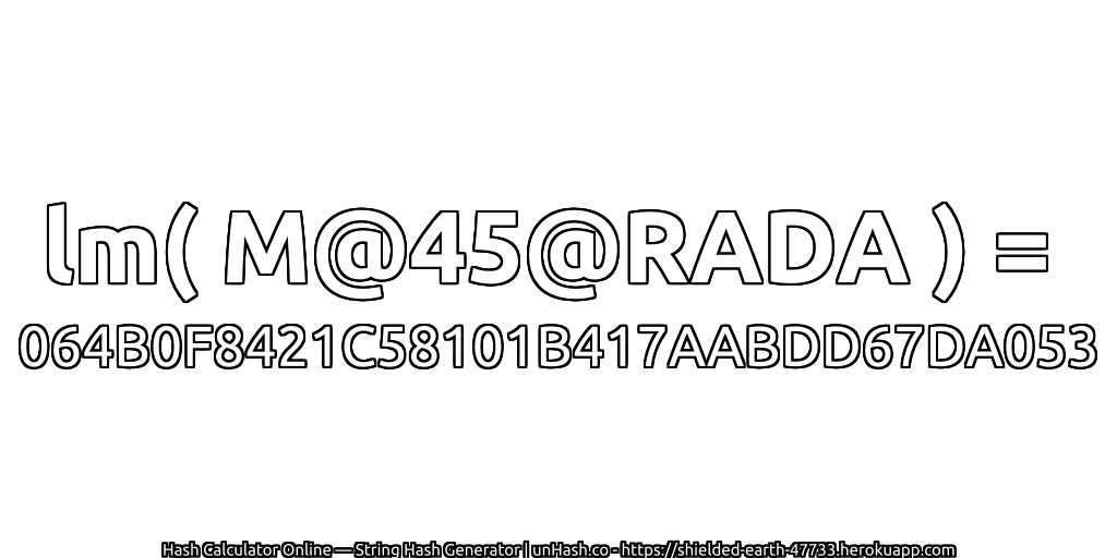 lm( M@45@RADA ) = 064B0F8421C58101B417AABDD67DA053 | unHash.co