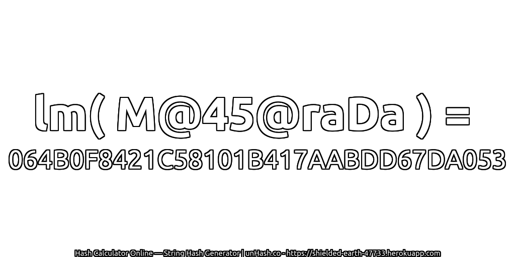 lm( M@45@raDa ) = 064B0F8421C58101B417AABDD67DA053 | unHash.co