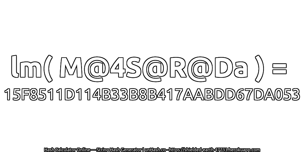 lm( M@4S@R@Da ) = 15F8511D114B33B8B417AABDD67DA053 | unHash.co