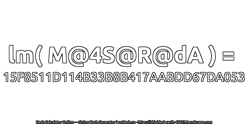 lm( M@4S@R@dA ) = 15F8511D114B33B8B417AABDD67DA053 | unHash.co