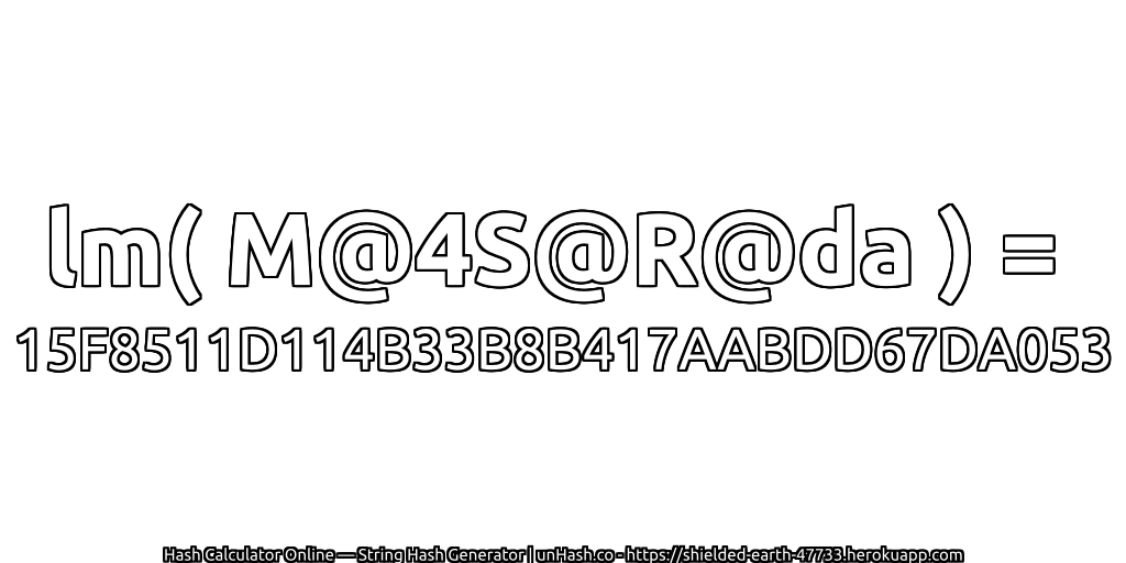 lm( M@4S@R@da ) = 15F8511D114B33B8B417AABDD67DA053 | unHash.co