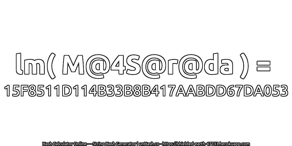 lm( M@4S@r@da ) = 15F8511D114B33B8B417AABDD67DA053 | unHash.co