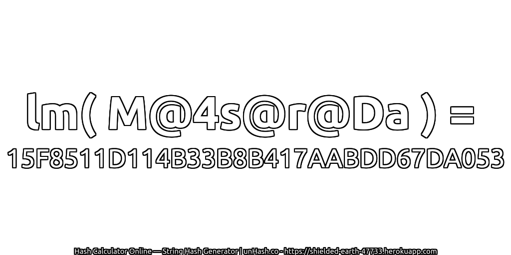 lm( M@4s@r@Da ) = 15F8511D114B33B8B417AABDD67DA053 | unHash.co