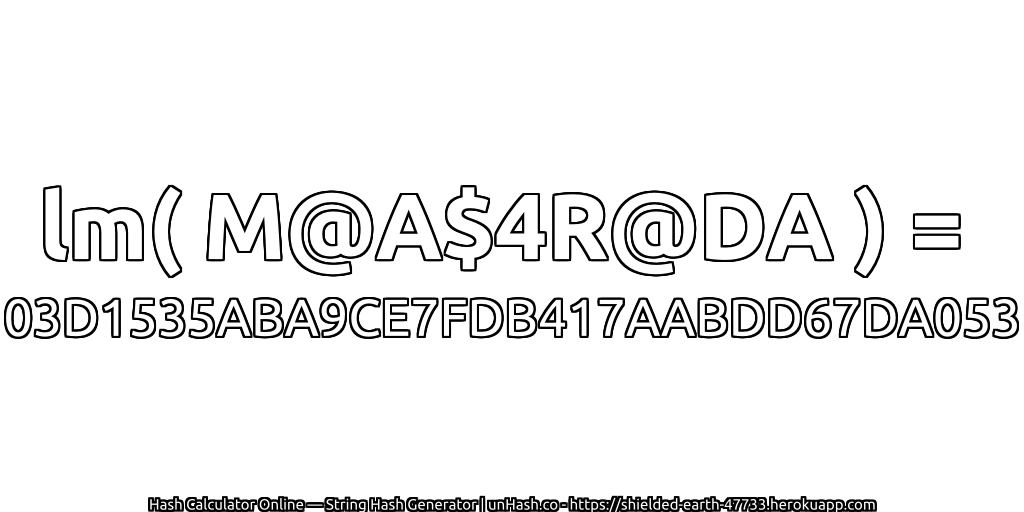 lm( M@A$4R@DA ) = 03D1535ABA9CE7FDB417AABDD67DA053 | unHash.co
