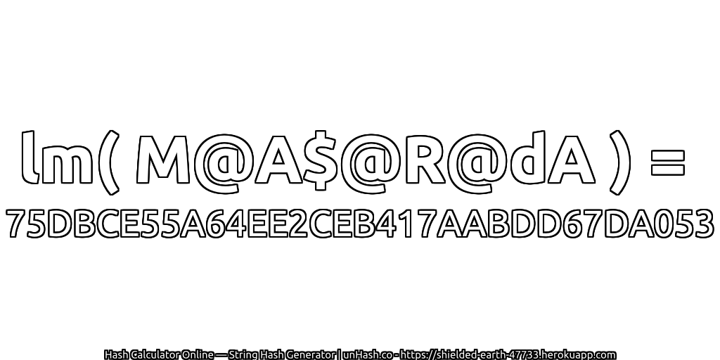 lm( M@A$@R@dA ) = 75DBCE55A64EE2CEB417AABDD67DA053 | unHash.co