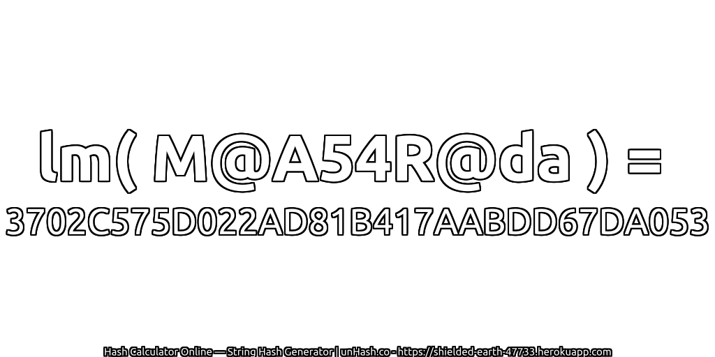lm( M@A54R@da ) = 3702C575D022AD81B417AABDD67DA053 | unHash.co