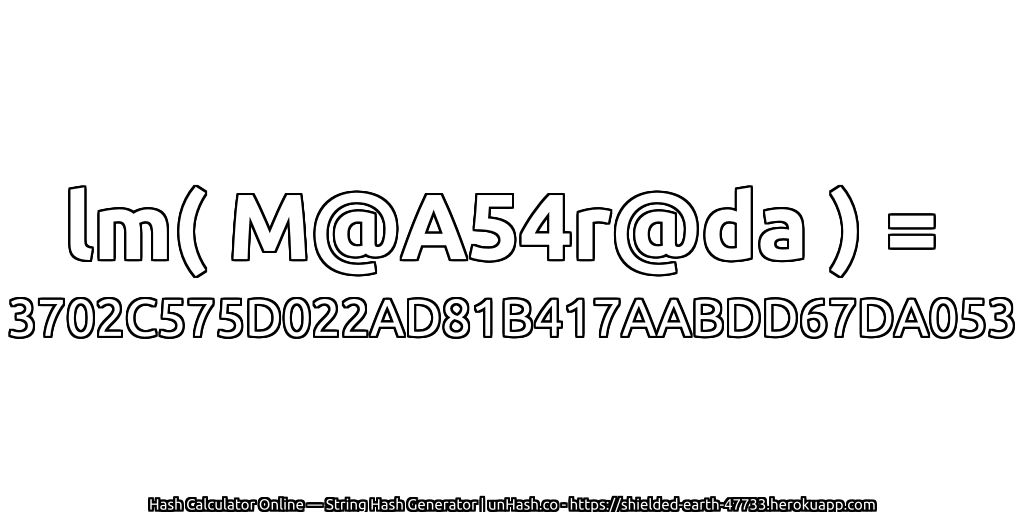 lm( M@A54r@da ) = 3702C575D022AD81B417AABDD67DA053 | unHash.co