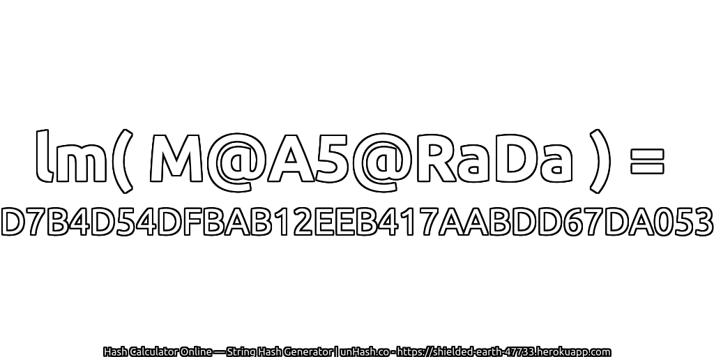 lm( M@A5@RaDa ) = D7B4D54DFBAB12EEB417AABDD67DA053 | unHash.co