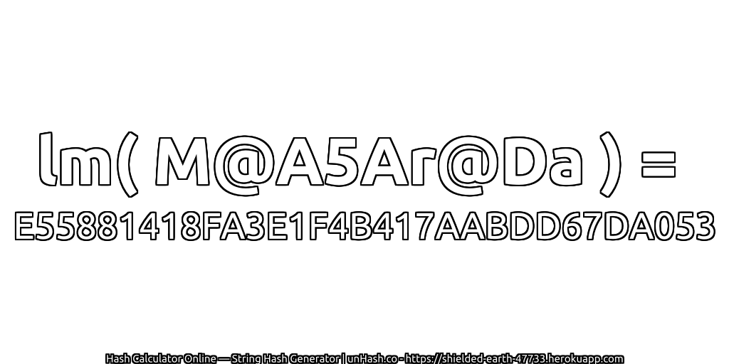lm( M@A5Ar@Da ) = E55881418FA3E1F4B417AABDD67DA053 | unHash.co