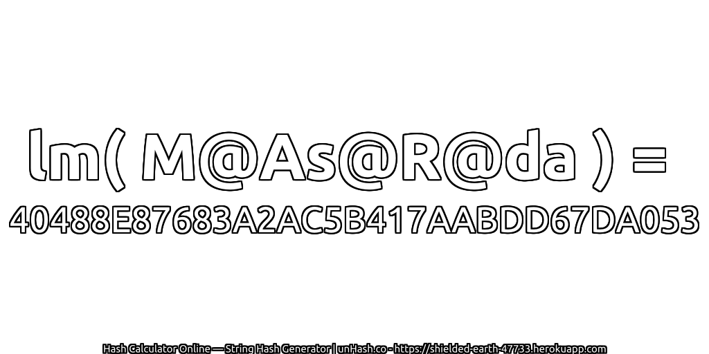 lm( M@As@R@da ) = 40488E87683A2AC5B417AABDD67DA053 | unHash.co