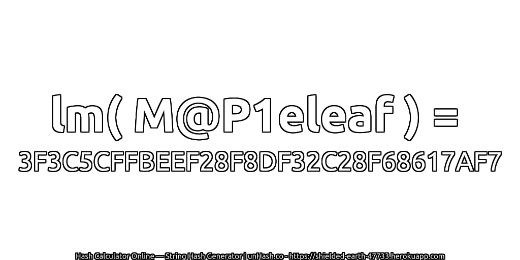 lm( M@P1eleaf ) = 3F3C5CFFBEEF28F8DF32C28F68617AF7 | unHash.co