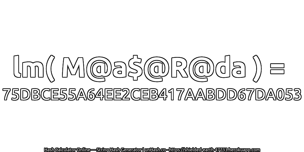 lm( M@a$@R@da ) = 75DBCE55A64EE2CEB417AABDD67DA053 | unHash.co