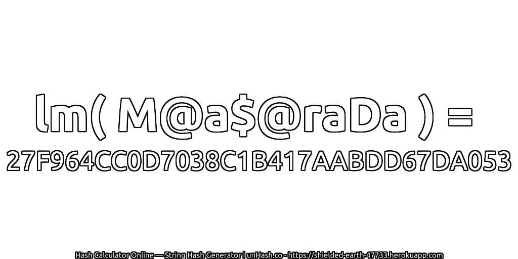 lm( M@a$@raDa ) = 27F964CC0D7038C1B417AABDD67DA053 | unHash.co
