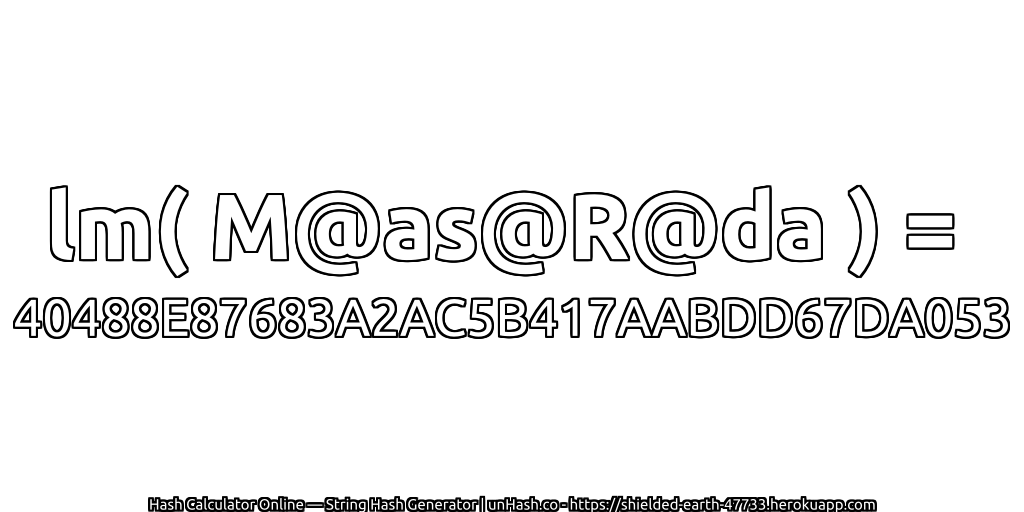 lm( M@as@R@da ) = 40488E87683A2AC5B417AABDD67DA053 | unHash.co