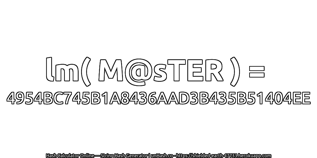 lm( M@sTER ) = 4954BC745B1A8436AAD3B435B51404EE | unHash.co