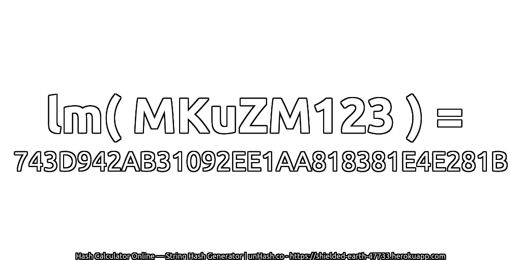 lm( MKuZM123 ) = 743D942AB31092EE1AA818381E4E281B | unHash.co
