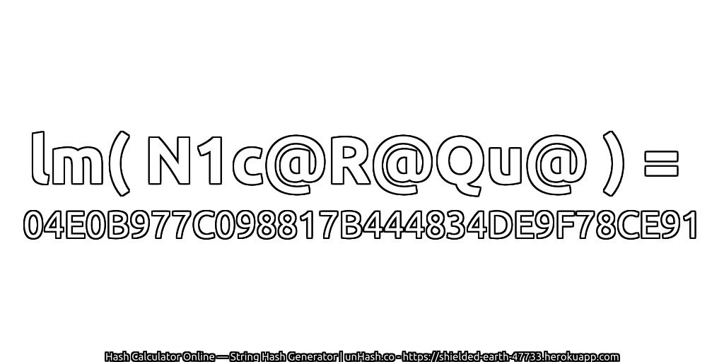 lm( N1c@R@Qu@ ) = 04E0B977C098817B444834DE9F78CE91 | unHash.co