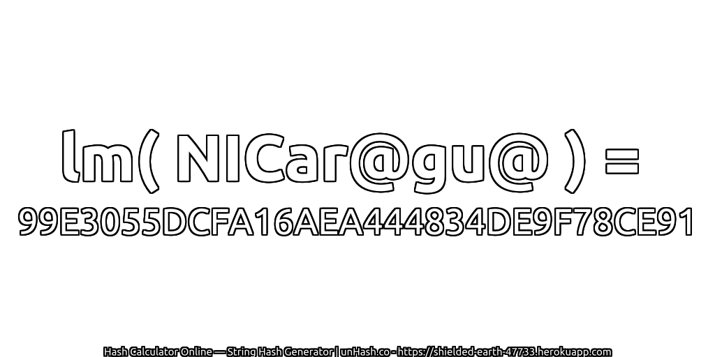 lm( NICar@gu@ ) = 99E3055DCFA16AEA444834DE9F78CE91 | unHash.co