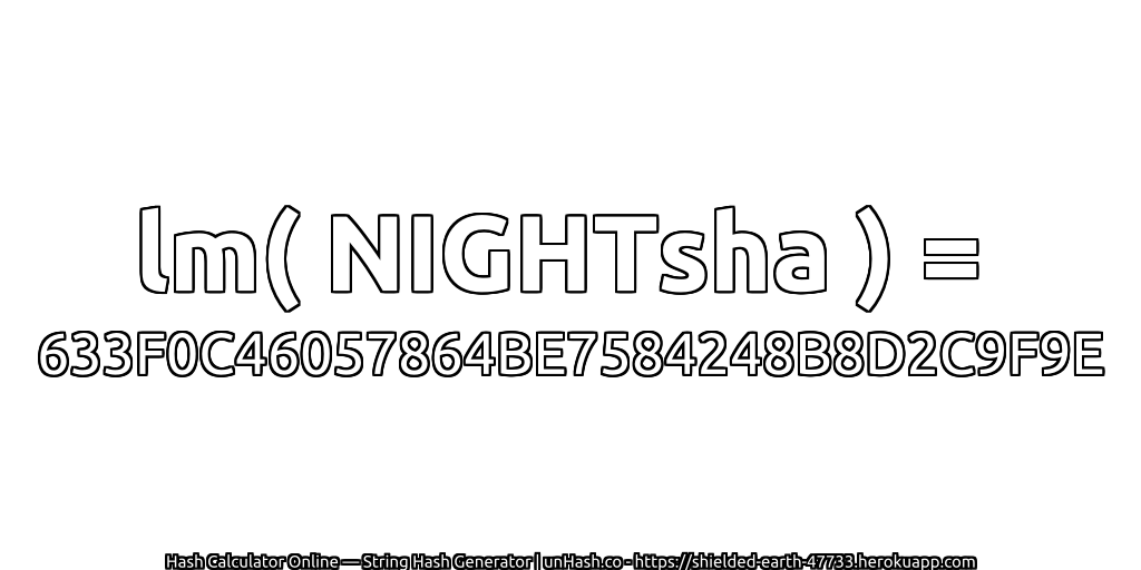 lm( NIGHTsha ) = 633F0C46057864BE7584248B8D2C9F9E | unHash.co