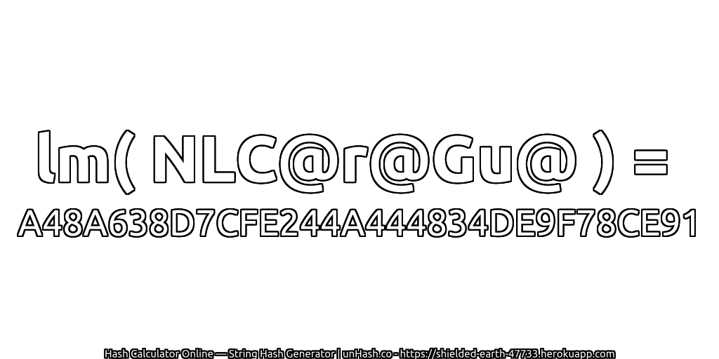 lm( NLC@r@Gu@ ) = A48A638D7CFE244A444834DE9F78CE91 | unHash.co