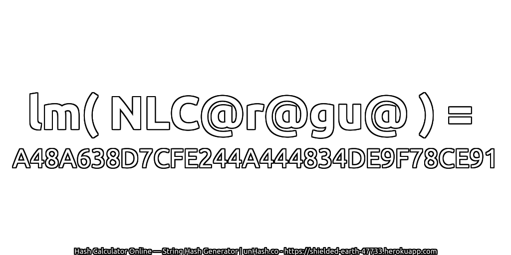 lm( NLC@r@gu@ ) = A48A638D7CFE244A444834DE9F78CE91 | unHash.co