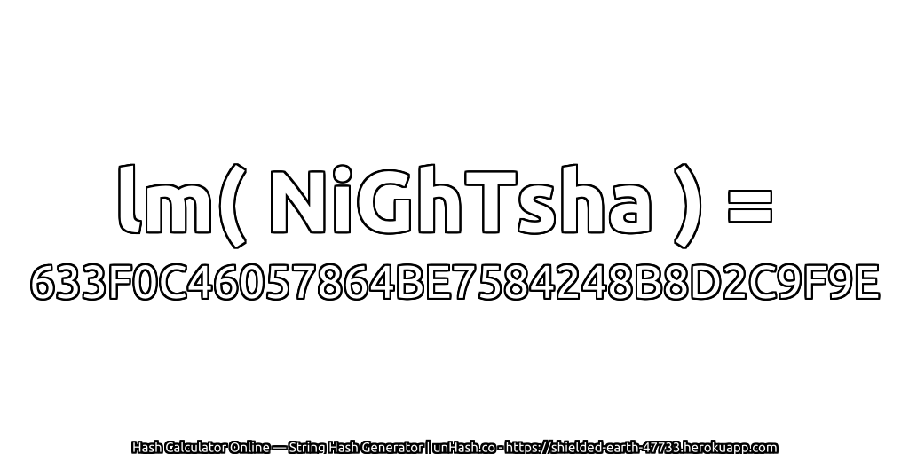 lm( NiGhTsha ) = 633F0C46057864BE7584248B8D2C9F9E | unHash.co