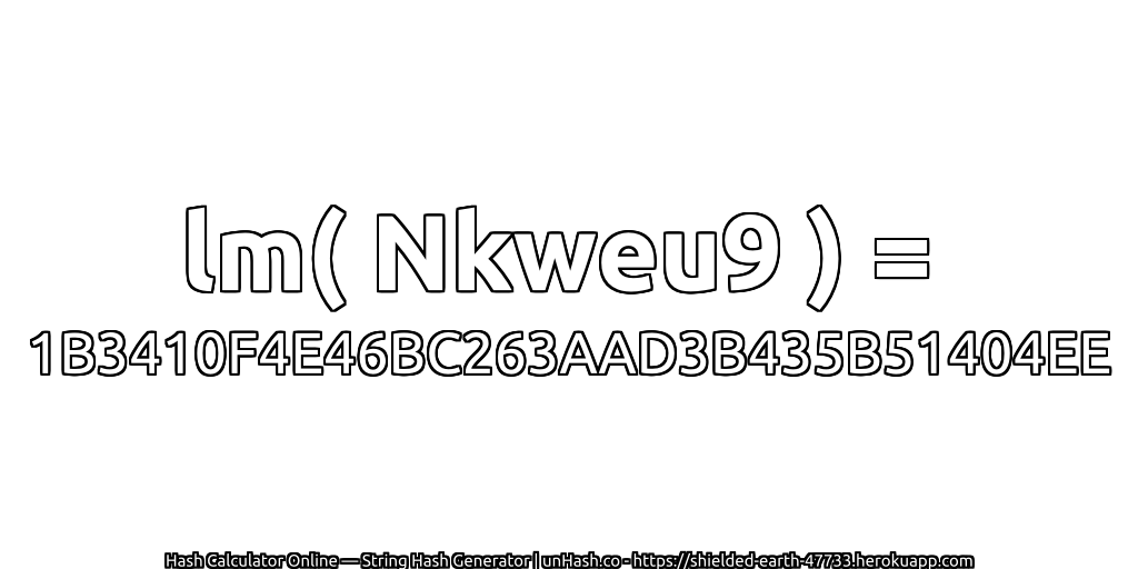 lm( Nkweu9 ) = 1B3410F4E46BC263AAD3B435B51404EE | unHash.co