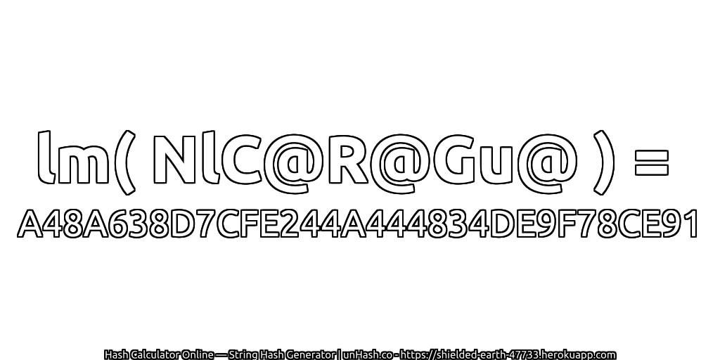 lm( NlC@R@Gu@ ) = A48A638D7CFE244A444834DE9F78CE91 | unHash.co