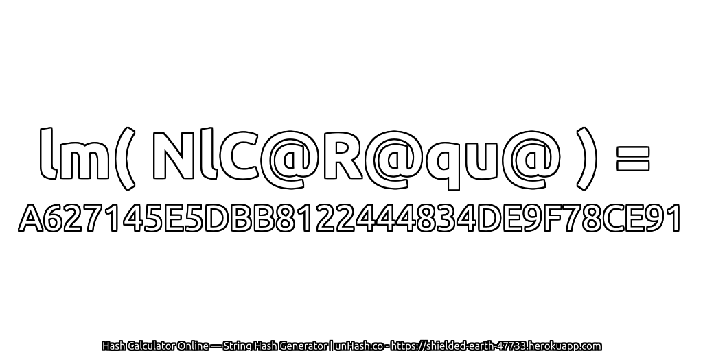 lm( NlC@R@qu@ ) = A627145E5DBB8122444834DE9F78CE91 | unHash.co