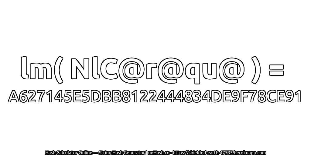 lm( NlC@r@qu@ ) = A627145E5DBB8122444834DE9F78CE91 | unHash.co