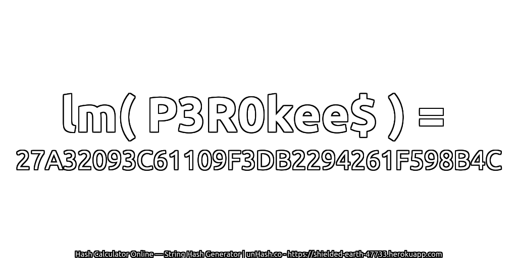 lm( P3R0kee$ ) = 27A32093C61109F3DB2294261F598B4C | unHash.co