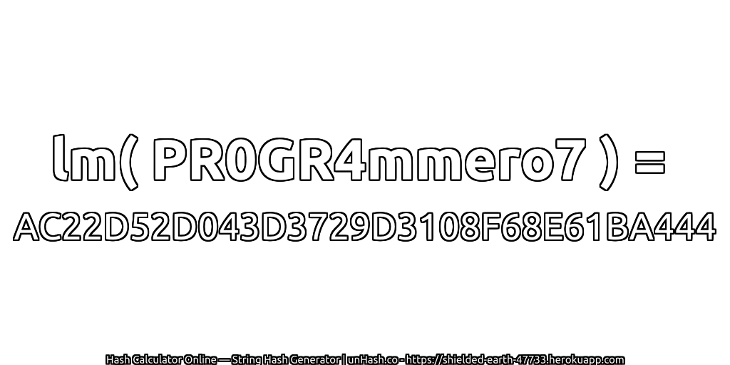 lm( PR0GR4mmero7 ) = AC22D52D043D3729D3108F68E61BA444 | unHash.co