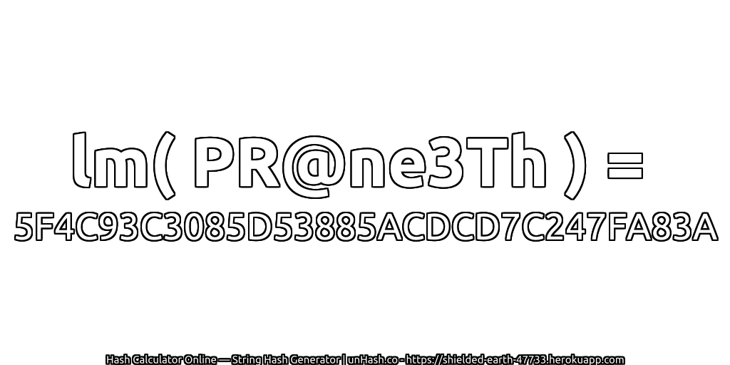 lm( PR@ne3Th ) = 5F4C93C3085D53885ACDCD7C247FA83A | unHash.co