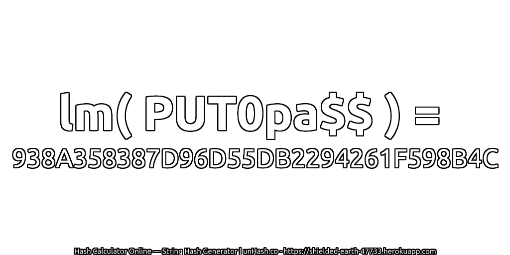 lm( PUT0pa$$ ) = 938A358387D96D55DB2294261F598B4C | unHash.co