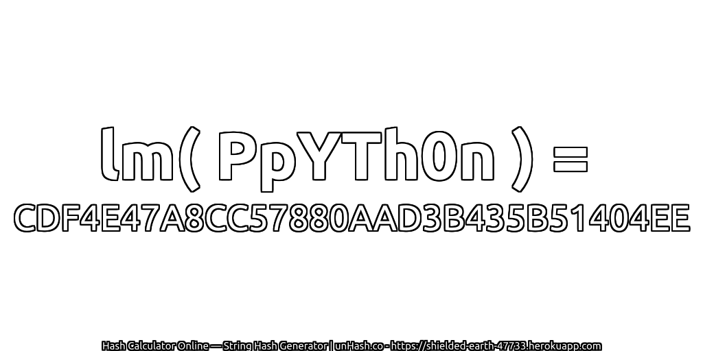 lm( PpYTh0n ) = CDF4E47A8CC57880AAD3B435B51404EE | unHash.co