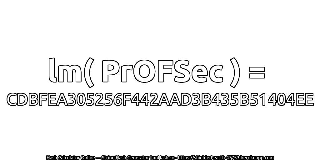 lm( PrOFSec ) = CDBFEA305256F442AAD3B435B51404EE | unHash.co