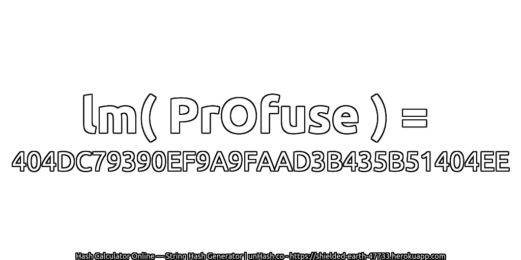 lm( PrOfuse ) = 404DC79390EF9A9FAAD3B435B51404EE | unHash.co
