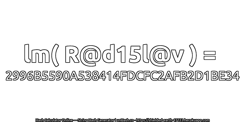 lm( R@d15l@v ) = 2996B5590A538414FDCFC2AFB2D1BE34 | unHash.co