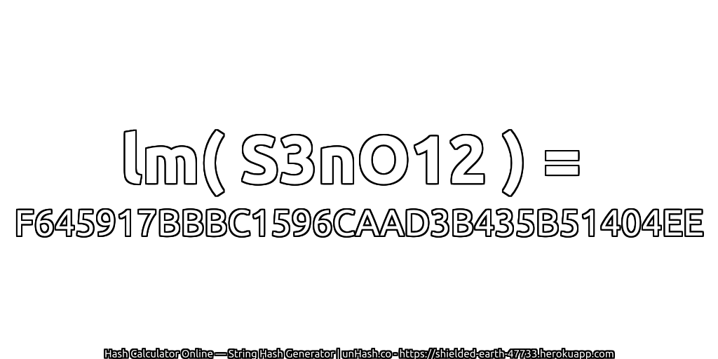 lm( S3nO12 ) = F645917BBBC1596CAAD3B435B51404EE | unHash.co