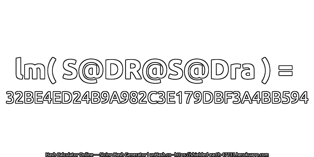 lm( S@DR@S@Dra ) = 32BE4ED24B9A982C3E179DBF3A4BB594 | unHash.co