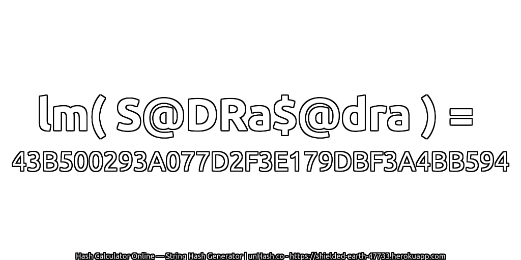 lm( S@DRa$@dra ) = 43B500293A077D2F3E179DBF3A4BB594 | unHash.co