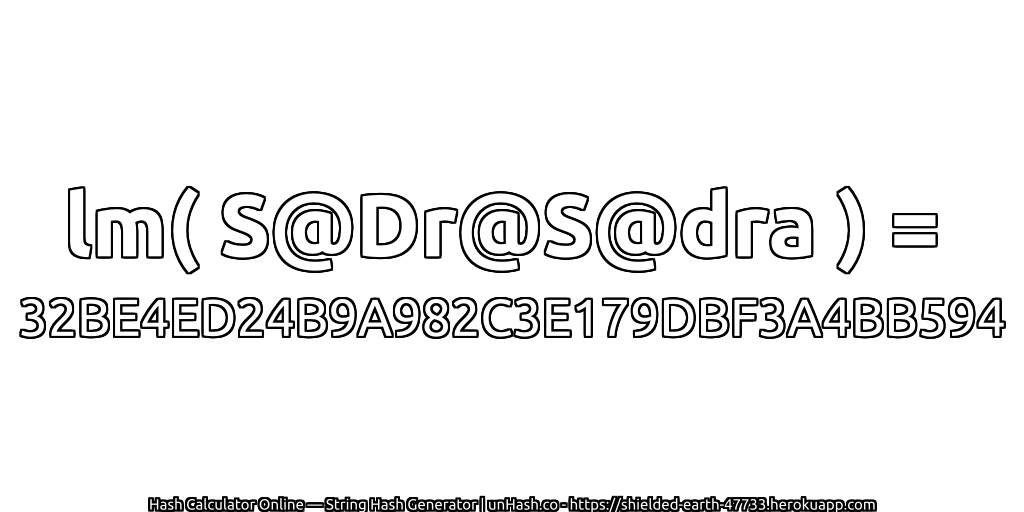 lm( S@Dr@S@dra ) = 32BE4ED24B9A982C3E179DBF3A4BB594 | unHash.co